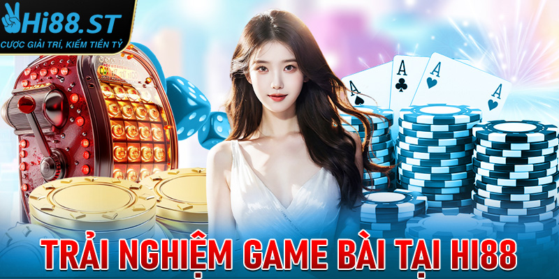 Trải nghiệm game bài tại Hi88
