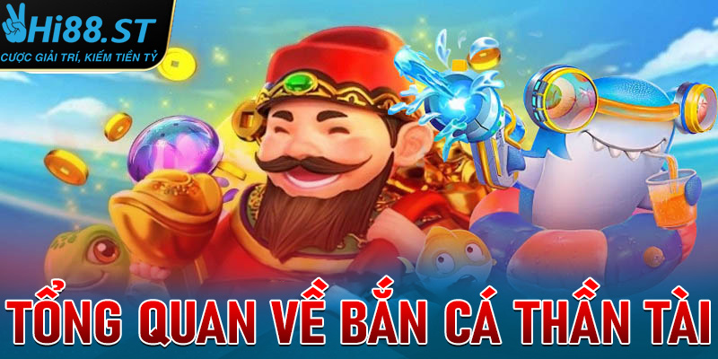 Tổng quan về Bắn cá thần tài