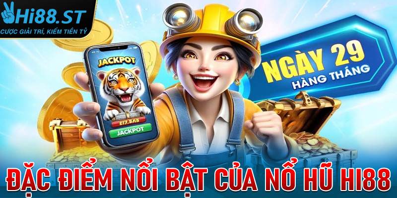 Những đặc điểm nổi bật của Nổ hũ Hi88