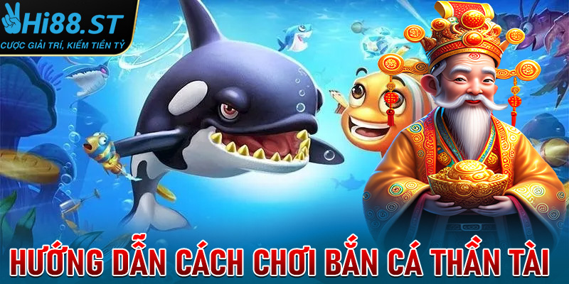 Hướng dẫn mẹo đánh Bắn cá thần tài ăn tiền