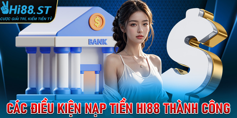Những điều kiện cược thủ cần chấp thuận để nạp tiền Hi88 thành công
