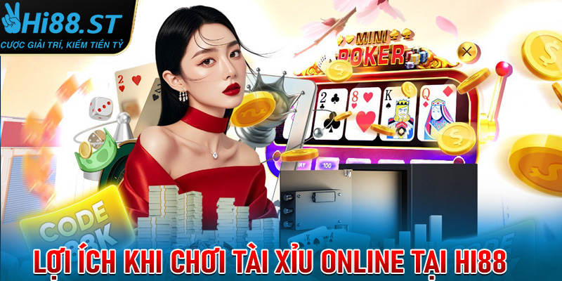 Lợi ích khi chơi Tài xỉu online tại Hi88