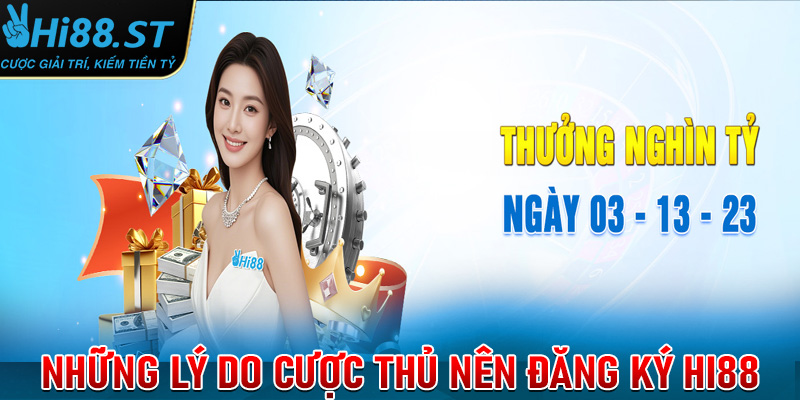 Những lý do anh chị em cược thủ nên đăng ký Hi88 để tham gia trải nghiệm