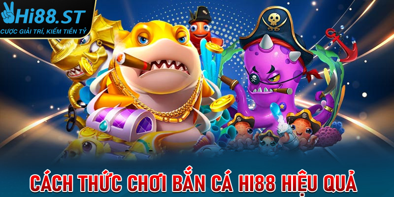 Cách thức chơi bắn cá Hi88 hiệu quả
