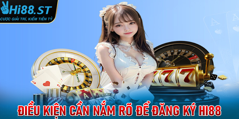 Những điều kiện người chơi cần nắm rõ để đăng ký Hi88 thành công
