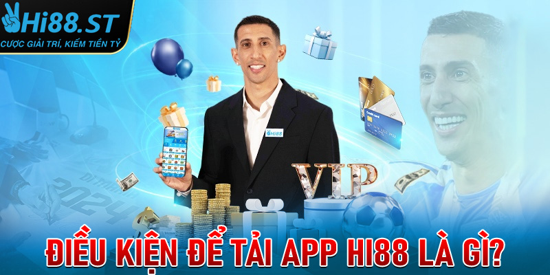 Những điều kiện cần thiết để tải app Hi88 thành công là gì?
