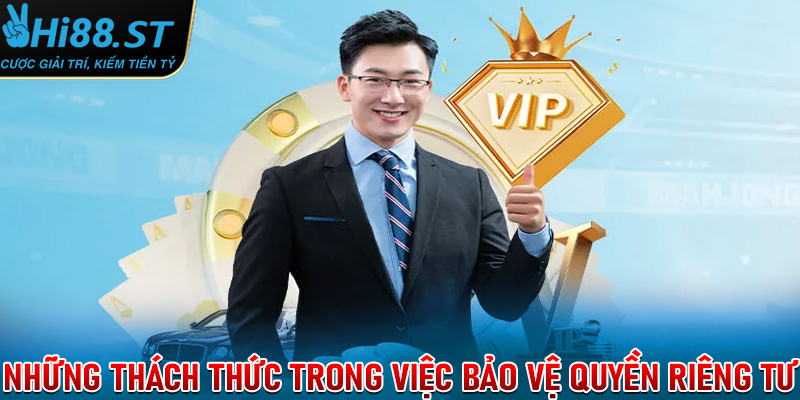 Những thách thức trong việc bảo vệ quyền riêng tư