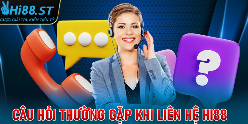 FAQs - Giải mã những câu hỏi thường gặp khi liên hệ Hi88 