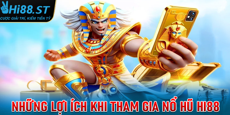 Những lợi ích khi tham gia Nổ hũ Hi88